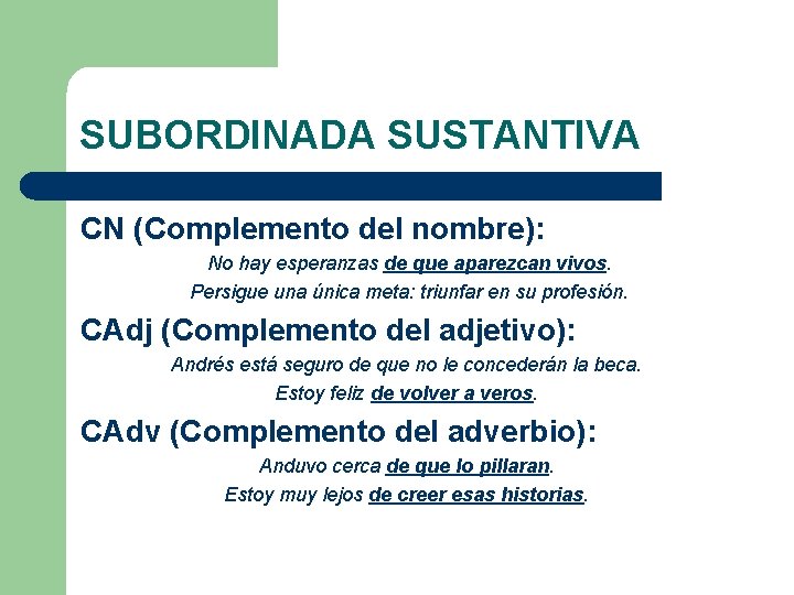 SUBORDINADA SUSTANTIVA CN (Complemento del nombre): No hay esperanzas de que aparezcan vivos. Persigue SUBORDINADA SUSTANTIVA CN (Complemento del nombre): No hay esperanzas de que aparezcan vivos. Persigue