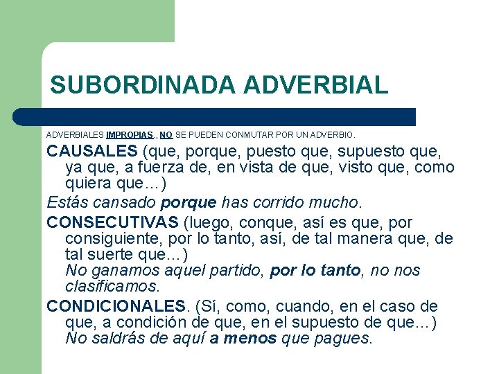 SUBORDINADA ADVERBIALES IMPROPIAS. , NO SE PUEDEN CONMUTAR POR UN ADVERBIO. CAUSALES (que, porque, SUBORDINADA ADVERBIALES IMPROPIAS. , NO SE PUEDEN CONMUTAR POR UN ADVERBIO. CAUSALES (que, porque,