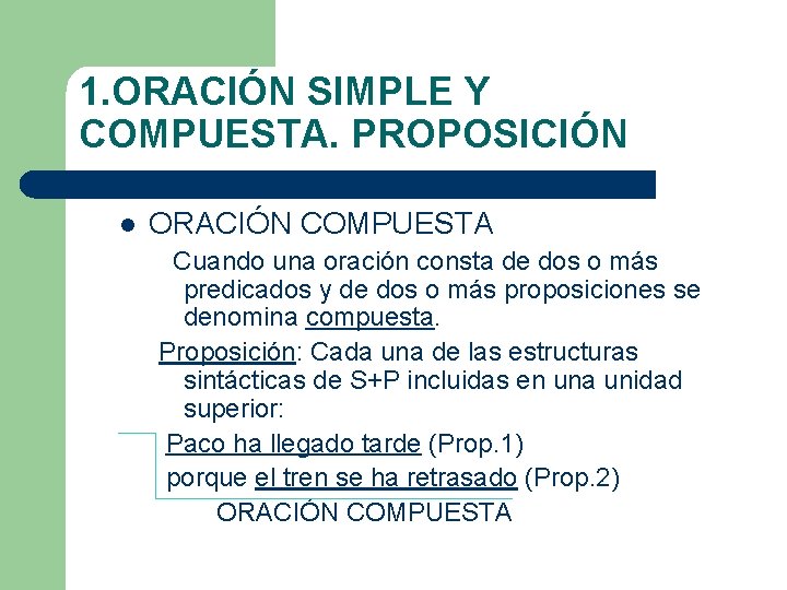 1. ORACIÓN SIMPLE Y COMPUESTA. PROPOSICIÓN l ORACIÓN COMPUESTA Cuando una oración consta de 1. ORACIÓN SIMPLE Y COMPUESTA. PROPOSICIÓN l ORACIÓN COMPUESTA Cuando una oración consta de
