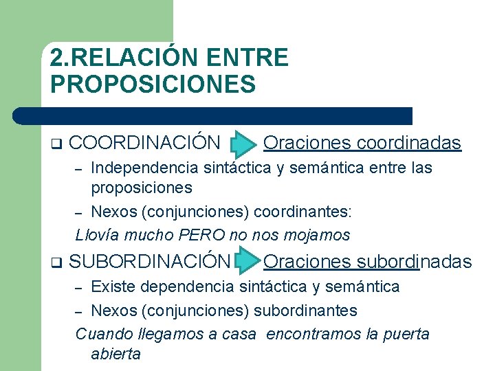 2. RELACIÓN ENTRE PROPOSICIONES q COORDINACIÓN Oraciones coordinadas Independencia sintáctica y semántica entre las 2. RELACIÓN ENTRE PROPOSICIONES q COORDINACIÓN Oraciones coordinadas Independencia sintáctica y semántica entre las