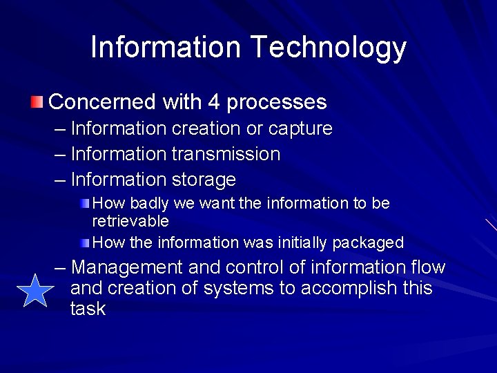 Information Technology Concerned with 4 processes – Information creation or capture – Information transmission