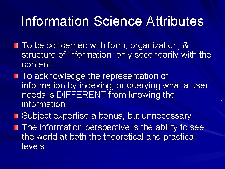 Information Science Attributes To be concerned with form, organization, & structure of information, only