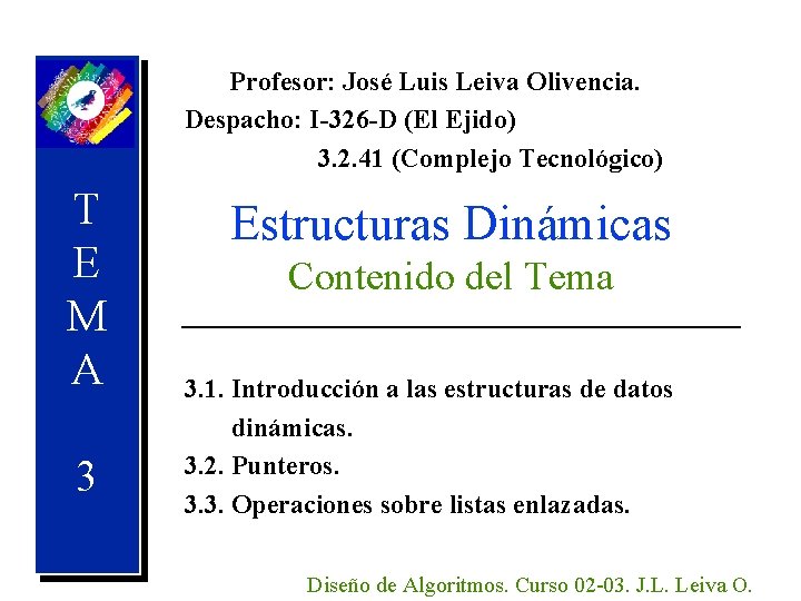Profesor: José Luis Leiva Olivencia. Despacho: I-326 -D (El Ejido) 3. 2. 41 (Complejo