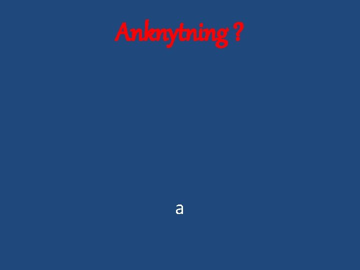 Anknytning ? a 