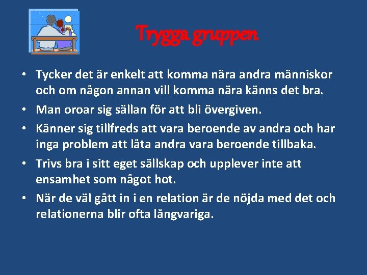 Trygga gruppen • Tycker det är enkelt att komma nära andra människor och om