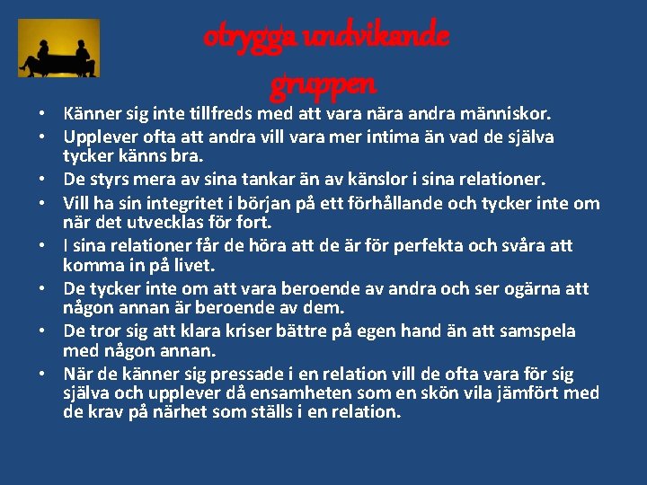 otrygga undvikande gruppen • Känner sig inte tillfreds med att vara nära andra människor.