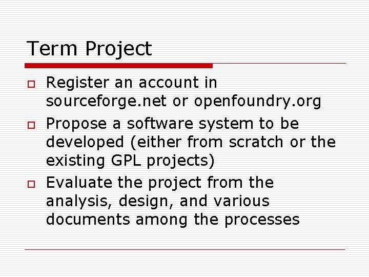 Term Project o o o Register an account in sourceforge. net or openfoundry. org