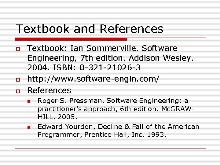 Textbook and References o o o Textbook: Ian Sommerville. Software Engineering, 7 th edition.