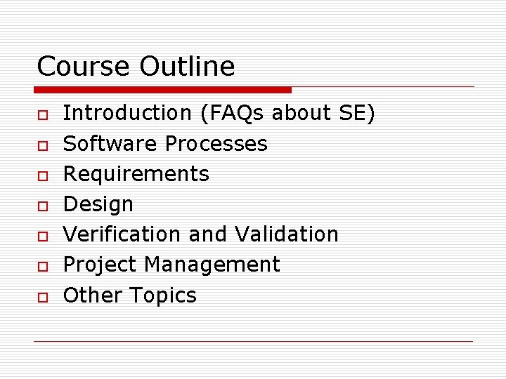 Course Outline o o o o Introduction (FAQs about SE) Software Processes Requirements Design