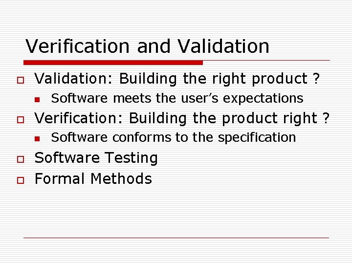 Verification and Validation o Validation: Building the right product ? n o Verification: Building