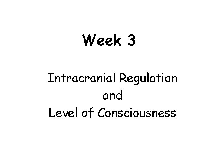 Week 3 Intracranial Regulation and Level of Consciousness 