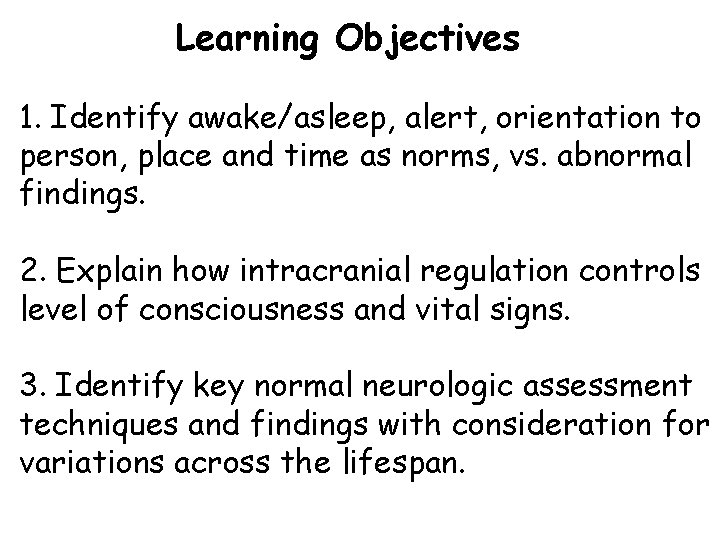 Learning Objectives 1. Identify awake/asleep, alert, orientation to person, place and time as norms,