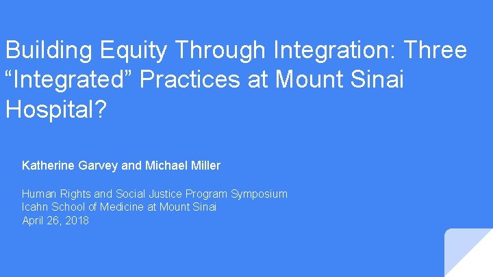 Building Equity Through Integration: Three “Integrated” Practices at Mount Sinai Hospital? Katherine Garvey and