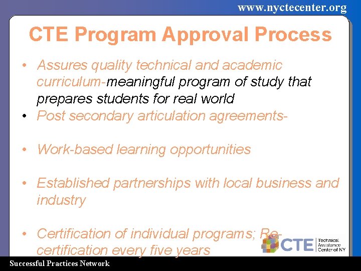 www. nyctecenter. org CTE Program Approval Process • Assures quality technical and academic curriculum-meaningful