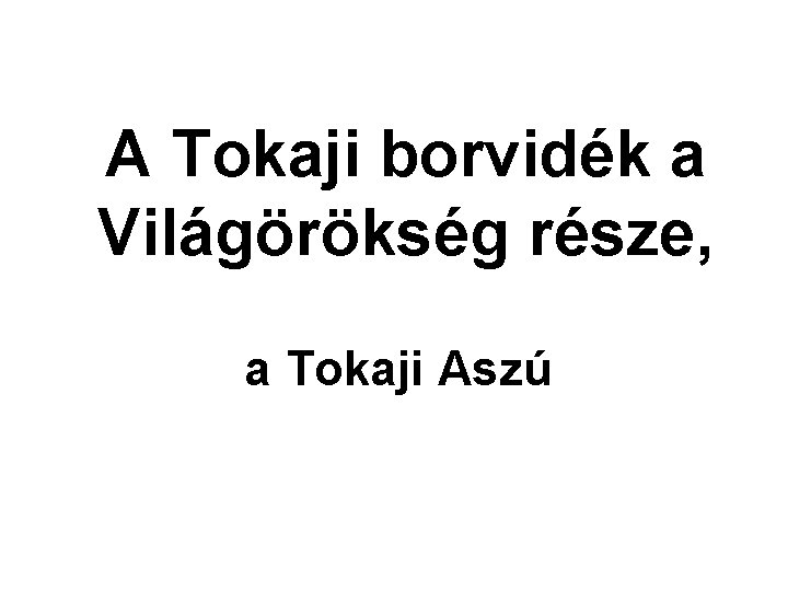 A Tokaji borvidék a Világörökség része, a Tokaji Aszú 