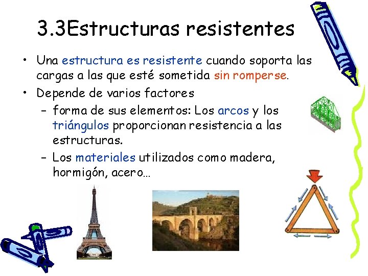 3. 3 Estructuras resistentes • Una estructura es resistente cuando soporta las cargas a