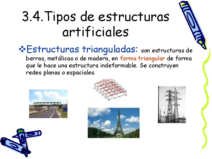3. 4. Tipos de estructuras artificiales v. Estructuras trianguladas: son estructuras de barras, metálicas