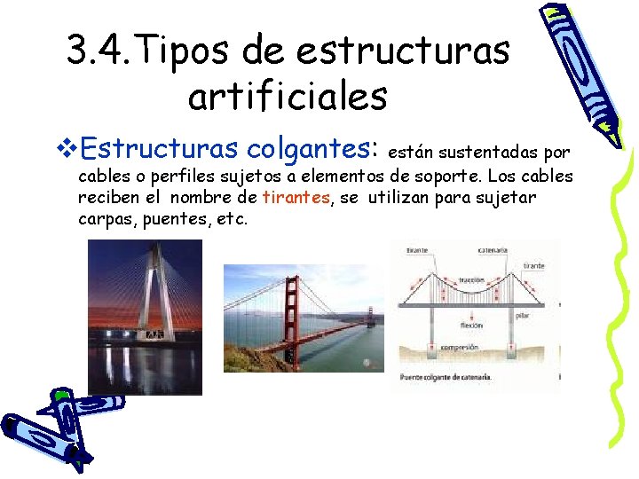 3. 4. Tipos de estructuras artificiales v. Estructuras colgantes: están sustentadas por cables o