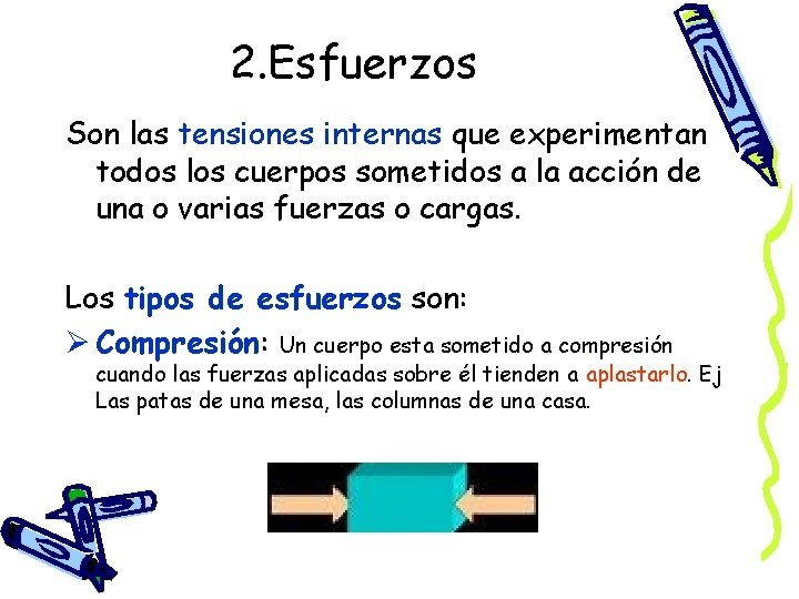 2. Esfuerzos Son las tensiones internas que experimentan todos los cuerpos sometidos a la