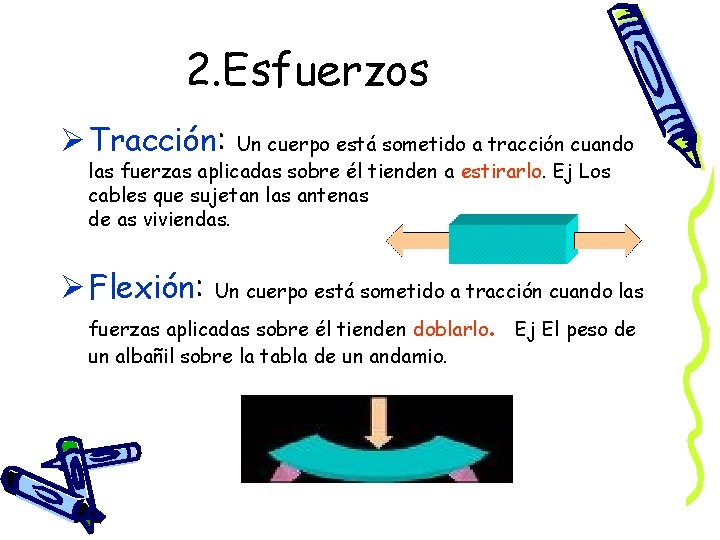 2. Esfuerzos Ø Tracción: Un cuerpo está sometido a tracción cuando las fuerzas aplicadas