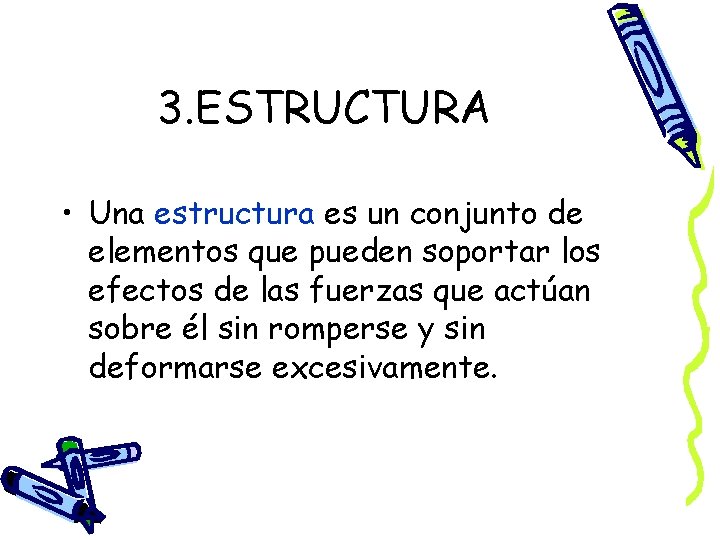 3. ESTRUCTURA • Una estructura es un conjunto de elementos que pueden soportar los