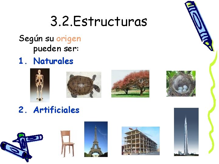 3. 2. Estructuras Según su origen pueden ser: 1. Naturales 2. Artificiales 