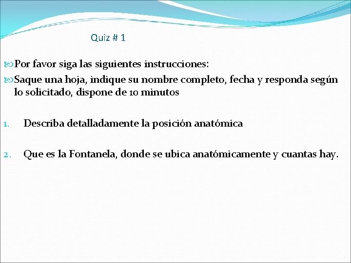 Quiz # 1 Por favor siga las siguientes instrucciones: Saque una hoja, indique su