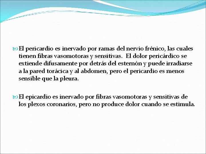  El pericardio es inervado por ramas del nervio frénico, las cuales tienen fibras