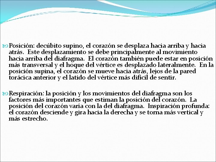  Posición: decúbito supino, el corazón se desplaza hacia arriba y hacia atrás. Este