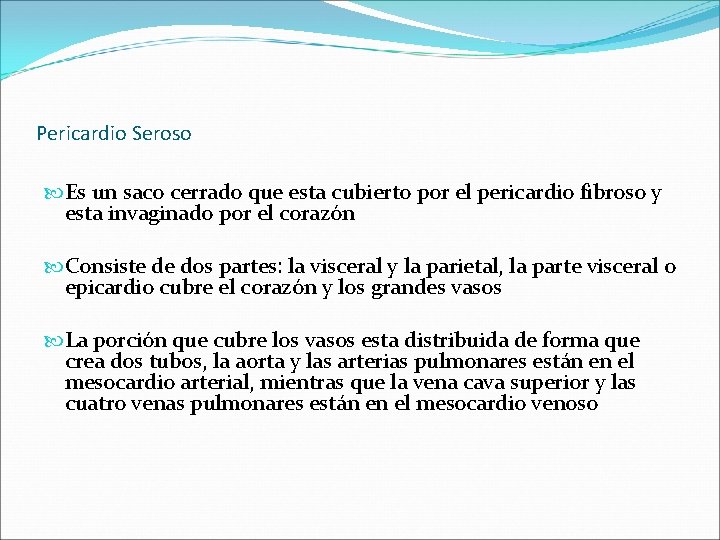 Pericardio Seroso Es un saco cerrado que esta cubierto por el pericardio fibroso y