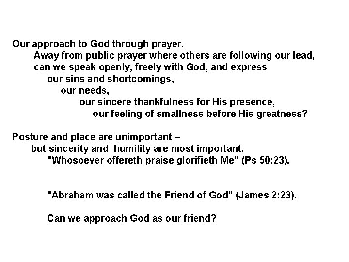 Our approach to God through prayer. Away from public prayer where others are following