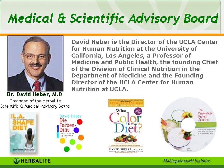 Medical & Scientific Advisory Board Dr. David Heber, M. D Chairman of the Herbalife