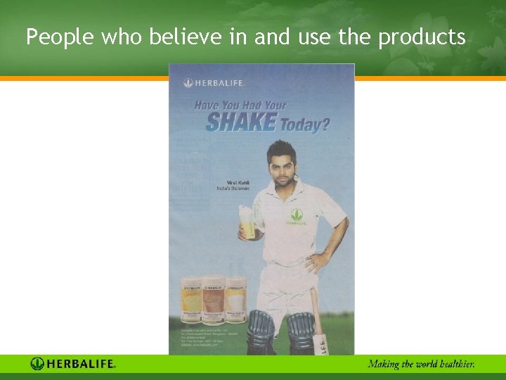 People who believe in and use the products 