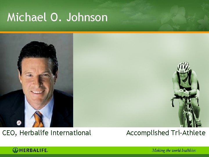 Michael O. Johnson CEO, Herbalife International Accomplished Tri-Athlete 