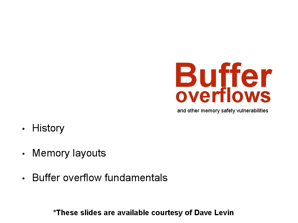 Buffer overflows and other memory safety vulnerabilities • History • Memory layouts • Buffer