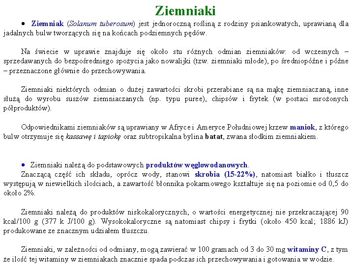 Ziemniaki · Ziemniak (Solanum tuberosum) jest jednoroczną rośliną z rodziny psiankowatych, uprawianą dla jadalnych