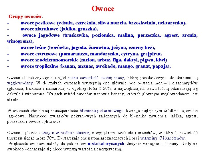 Owoce Grupy owoców: - owoce pestkowe (wiśnia, czereśnia, śliwa morela, brzoskwinia, nektarynka), - owoce