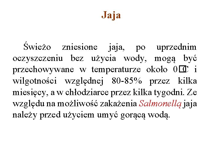 Jaja Świeżo zniesione jaja, po uprzednim oczyszczeniu bez użycia wody, mogą być przechowywane w