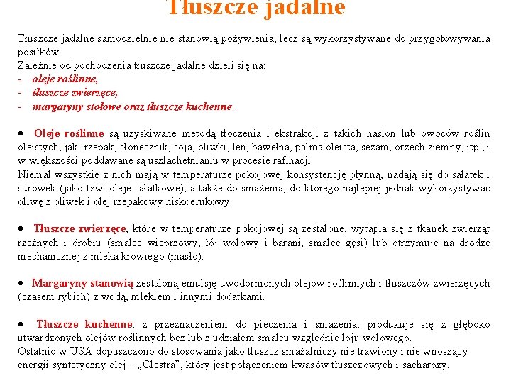 Tłuszcze jadalne samodzielnie stanowią pożywienia, lecz są wykorzystywane do przygotowywania posiłków. Zależnie od pochodzenia