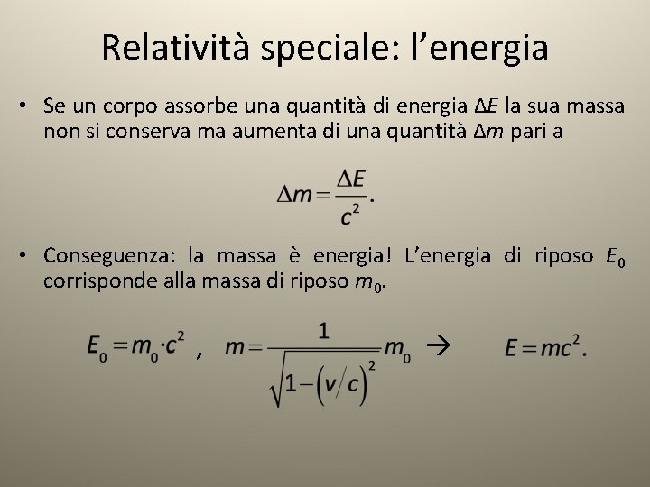 Relatività speciale: l’energia • Se un corpo assorbe una quantità di energia ΔE la