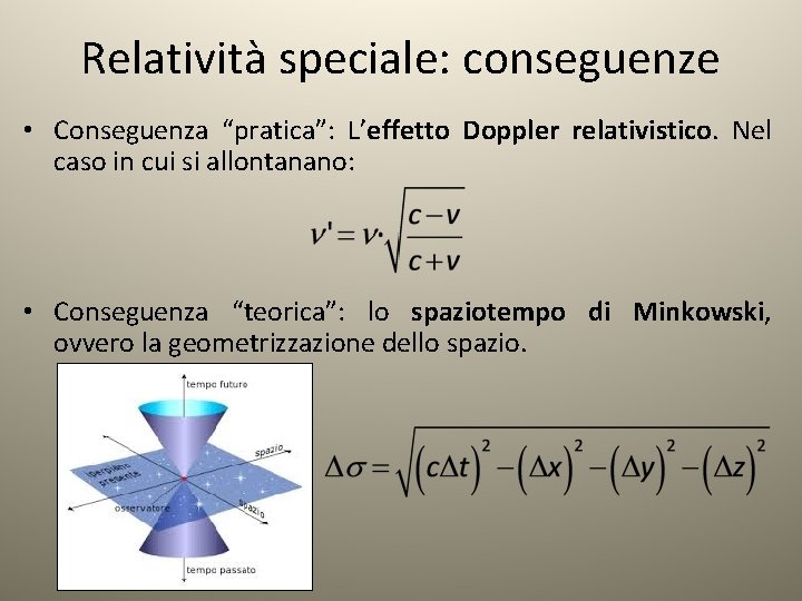 Relatività speciale: conseguenze • Conseguenza “pratica”: L’effetto Doppler relativistico. Nel caso in cui si