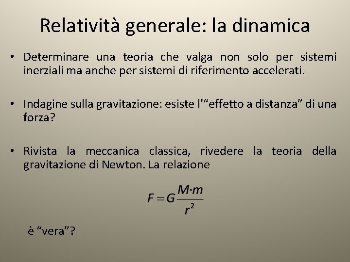 Relatività generale: la dinamica • Determinare una teoria che valga non solo per sistemi