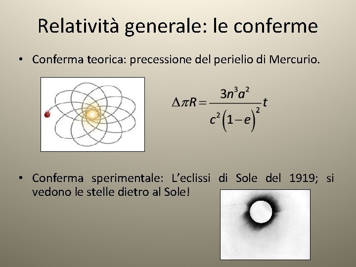 Relatività generale: le conferme • Conferma teorica: precessione del perielio di Mercurio. • Conferma