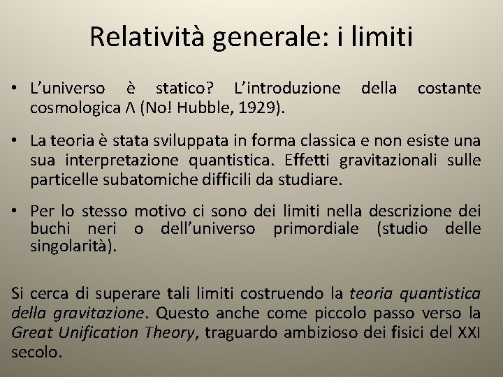 Relatività generale: i limiti • L’universo è statico? L’introduzione cosmologica Λ (No! Hubble, 1929).