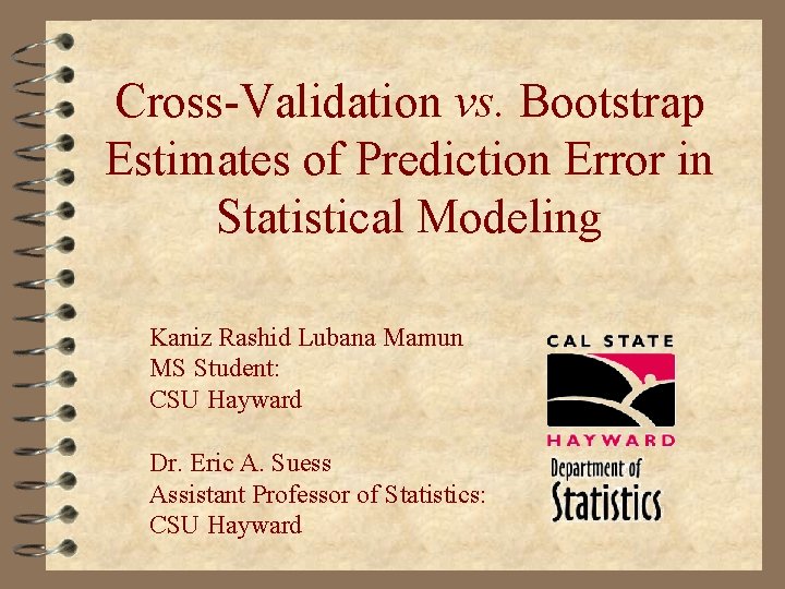 Cross-Validation vs. Bootstrap Estimates of Prediction Error in Statistical Modeling Kaniz Rashid Lubana Mamun