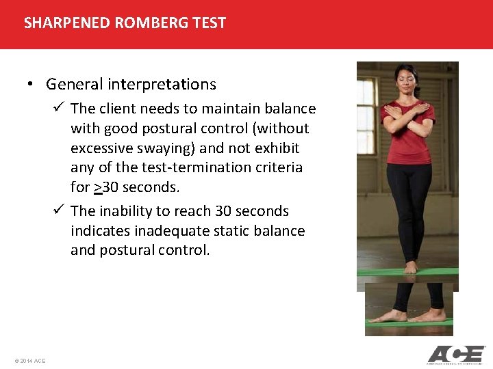 SHARPENED ROMBERG TEST • General interpretations ü The client needs to maintain balance with