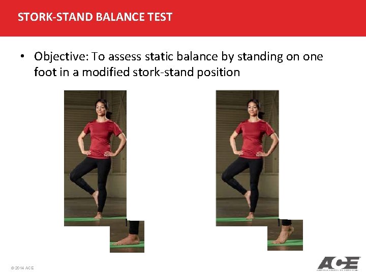 STORK-STAND BALANCE TEST • Objective: To assess static balance by standing on one foot