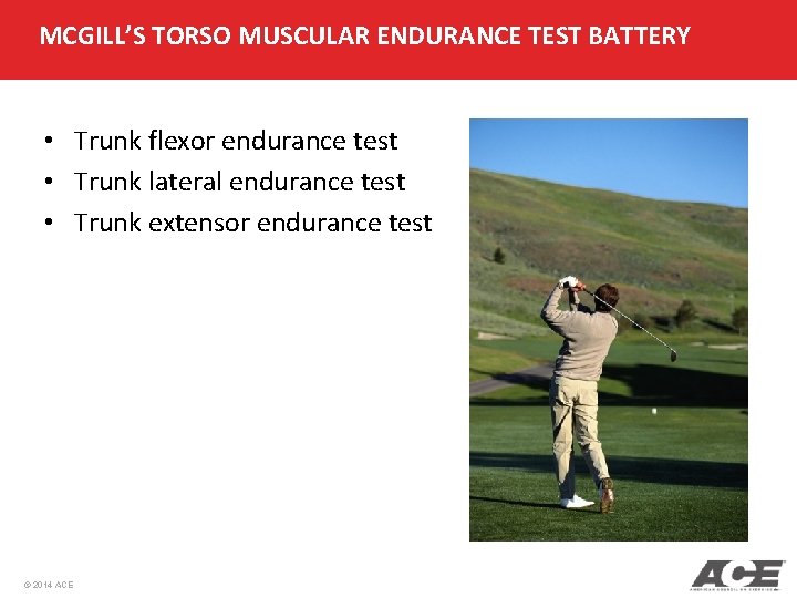 MCGILL’S TORSO MUSCULAR ENDURANCE TEST BATTERY • Trunk flexor endurance test • Trunk lateral