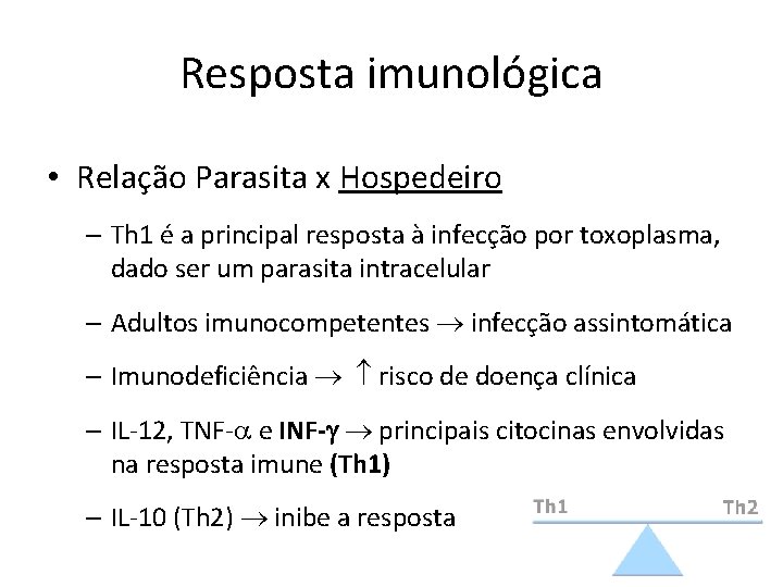 Resposta imunológica • Relação Parasita x Hospedeiro – Th 1 é a principal resposta