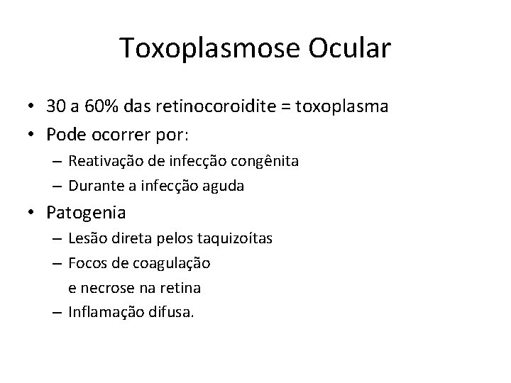 Toxoplasmose Ocular • 30 a 60% das retinocoroidite = toxoplasma • Pode ocorrer por: